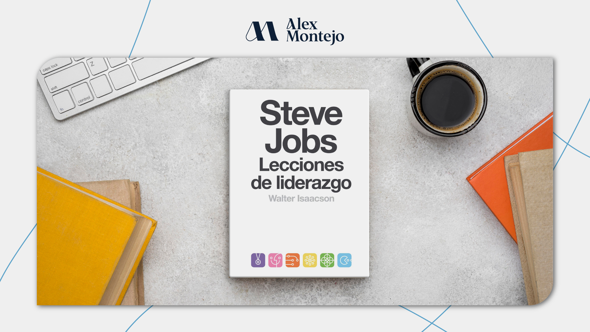 Steve Jobs: Lecciones de Liderazgo. Resumen