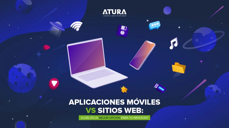 ATURA | Aplicaciones Móviles vs. Sitios Web: Cuál es la Mejor Opción para tu Negocio
