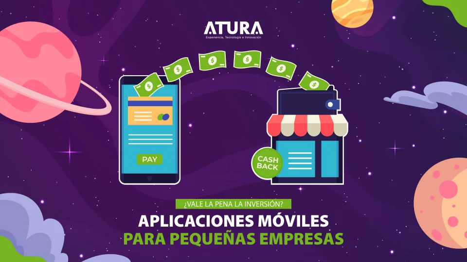 ATURA | Aplicaciones Móviles para Pequeñas Empresas: ¿Vale la Pena la Inversión?