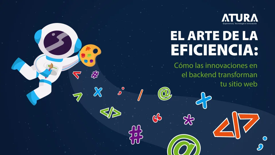 ATURA | El Arte de la Eficiencia: Cómo las Innovaciones en el Backend Transforman tu Sitio Web