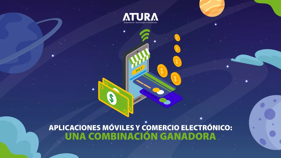 ATURA | Aplicaciones Móviles y Comercio Electrónico: Una Combinación Ganadora