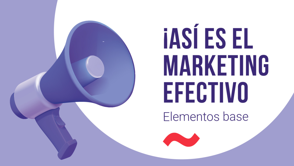 ¡Así es el marketing efectivo! Elementos base.