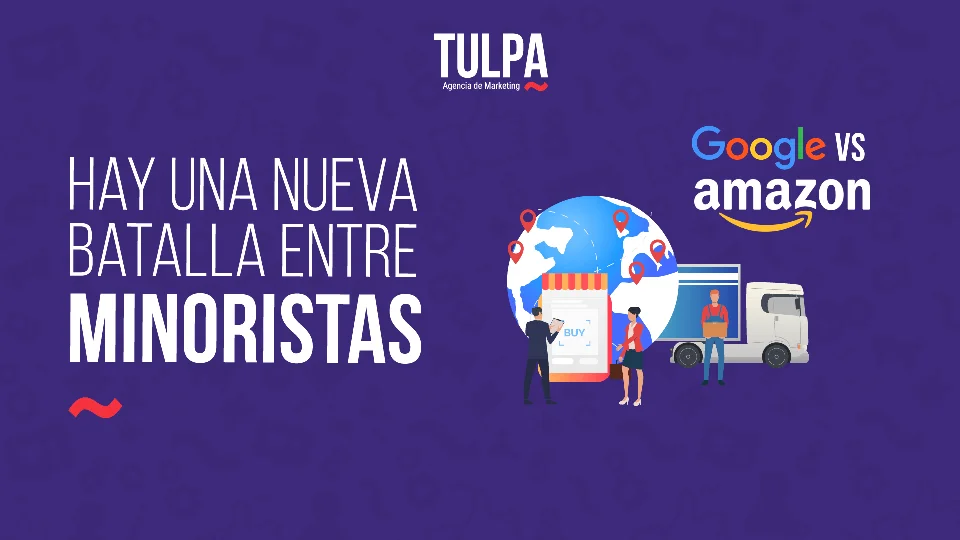 TULPA | Hay una nueva batalla entre minoristas: Google vs Amazon