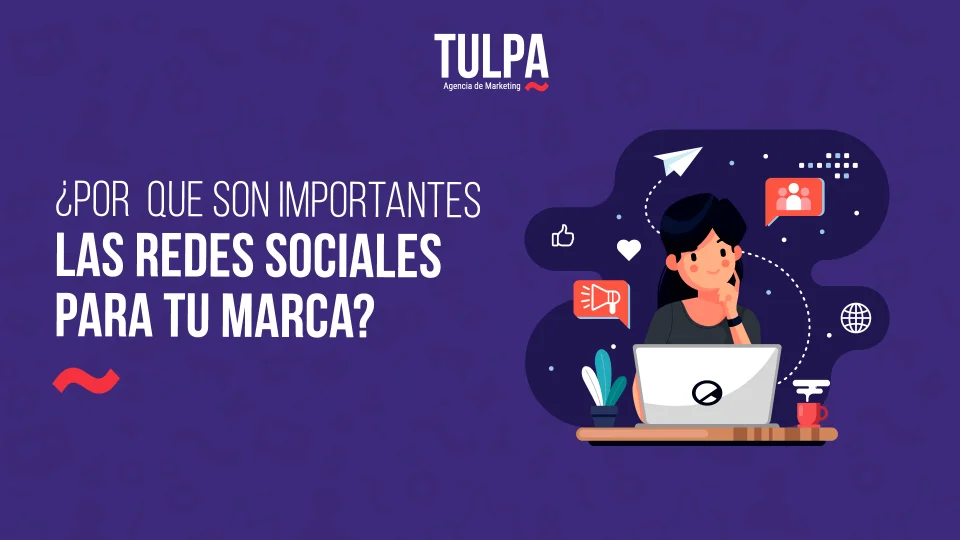 TULPA | ¿Por qué son importantes las redes sociales para tú marca?