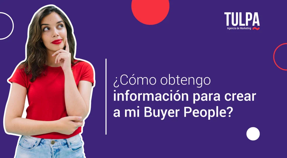 TULPA | ¿Cómo obtengo información para crear a mi Buyer People?