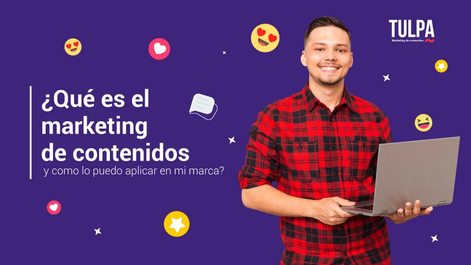 TULPA | ¿Qué es el marketing de contenidos y como lo puedo aplicar en mi marca?