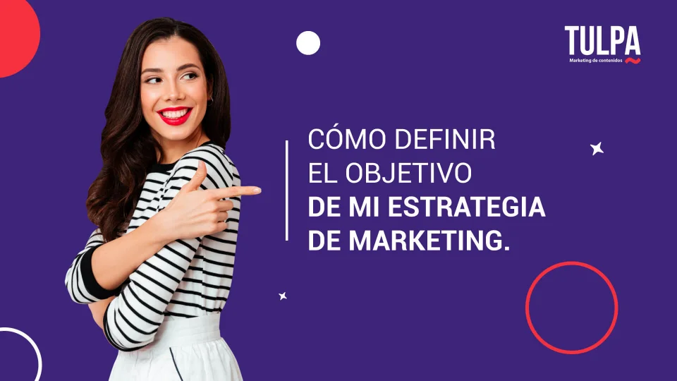 TULPA | ¿Cómo definir el objetivo de mi estrategia de marketing?