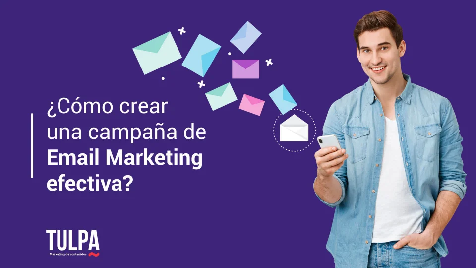 TULPA | ¿Cómo crear una campaña de Email Marketing efectiva?