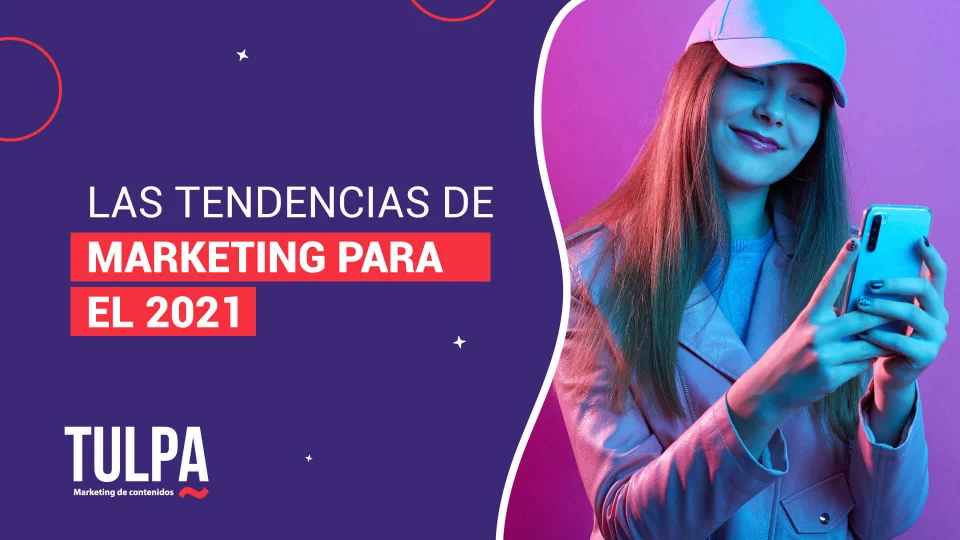 TULPA | Tendencias de marketing para el 2021.