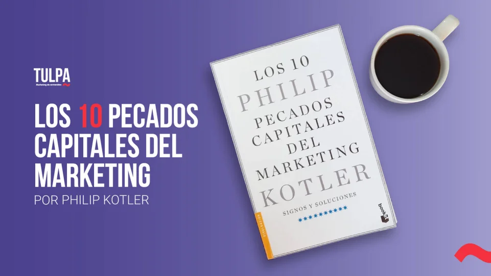 TULPA | Los 10 pecados capitales del marketing Por Philip Kotler